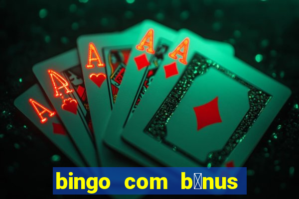 bingo com b么nus gr谩tis no cadastro