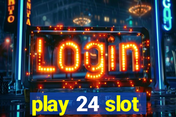 play 24 slot