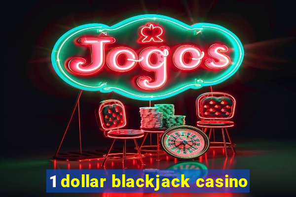 1 dollar blackjack casino