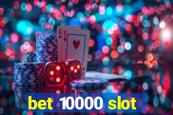 bet 10000 slot