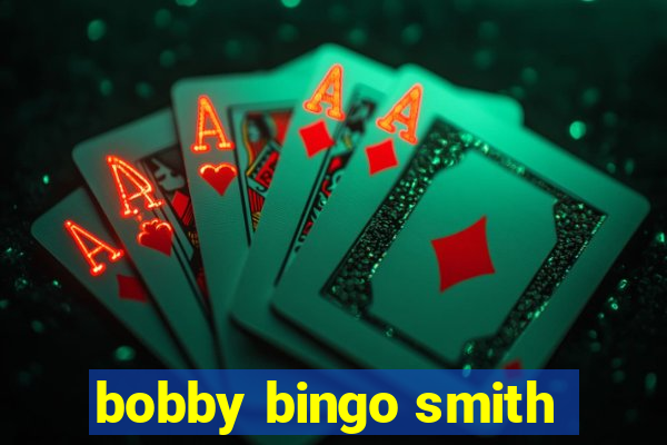 bobby bingo smith