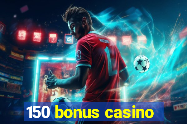 150 bonus casino