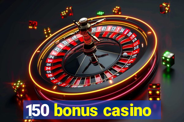 150 bonus casino