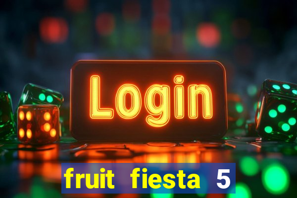 fruit fiesta 5 reel slot