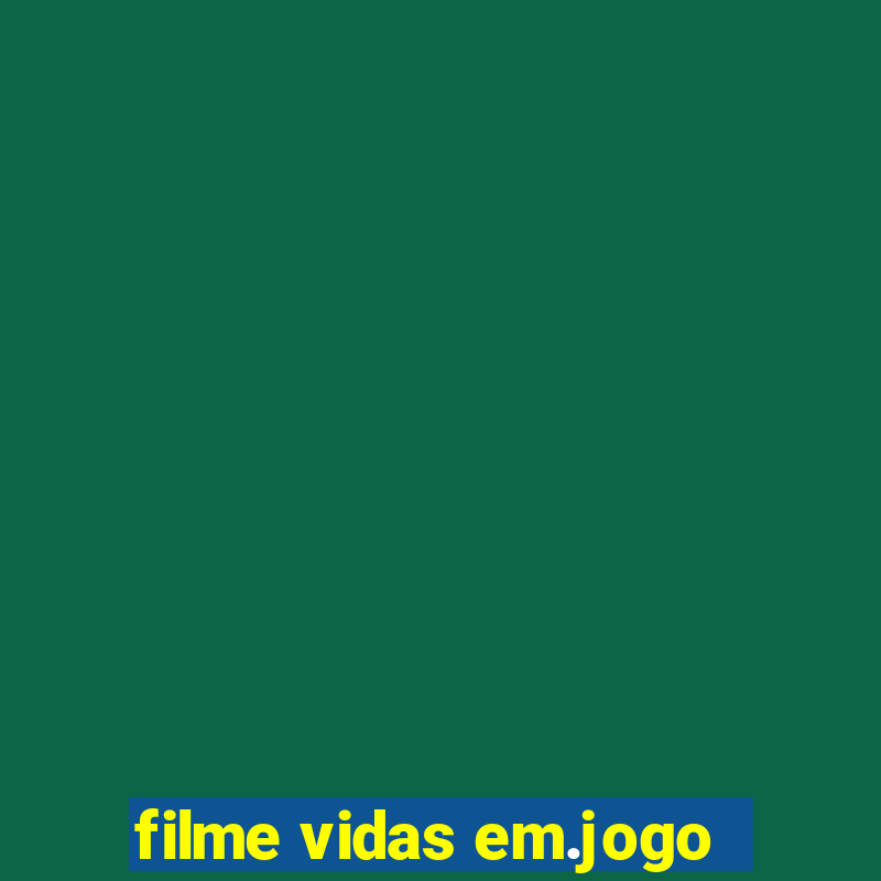 filme vidas em.jogo