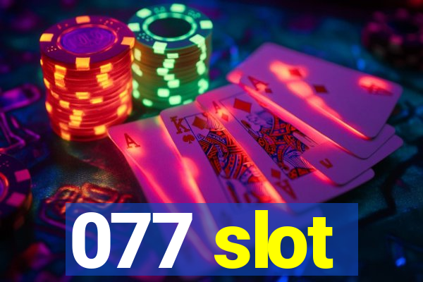 077 slot