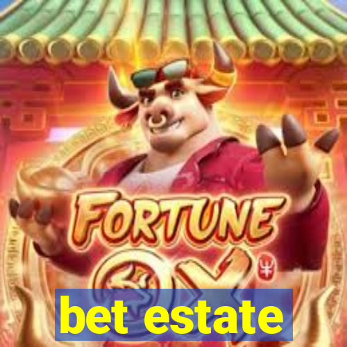 bet estate