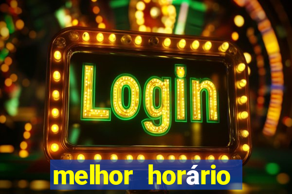 melhor horário para jogar fortune tiger de manha