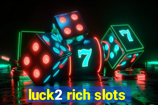 luck2 rich slots