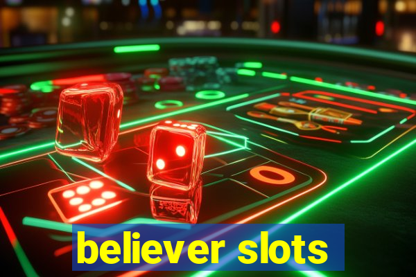 believer slots