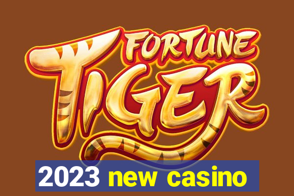 2023 new casino