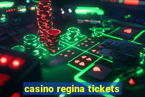 casino regina tickets