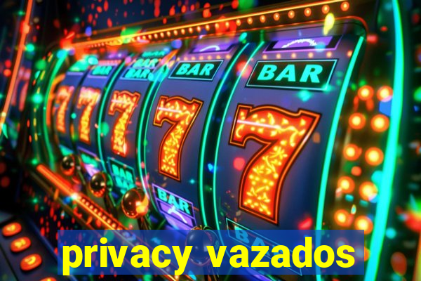 privacy vazados