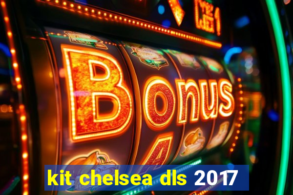 kit chelsea dls 2017