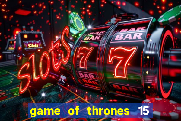 game of thrones 15 lines slot