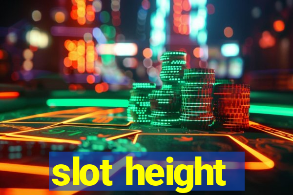 slot height