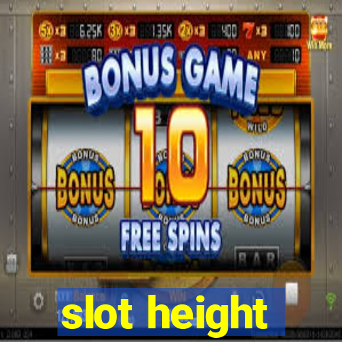 slot height