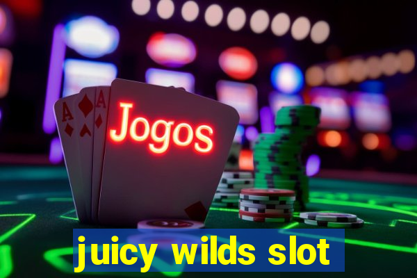 juicy wilds slot