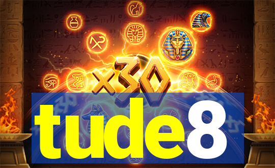 tude8