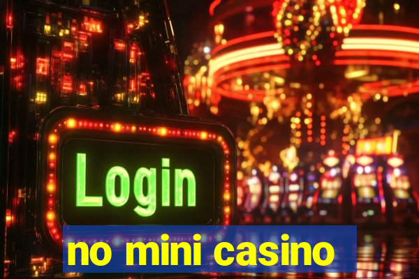 no mini casino