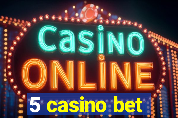 5 casino bet