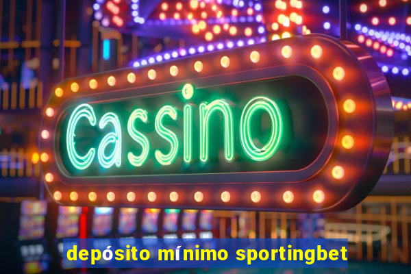 depósito mínimo sportingbet