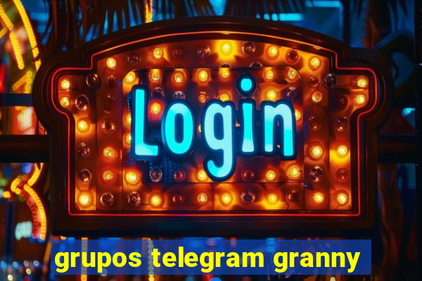 grupos telegram granny