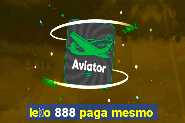 le茫o 888 paga mesmo