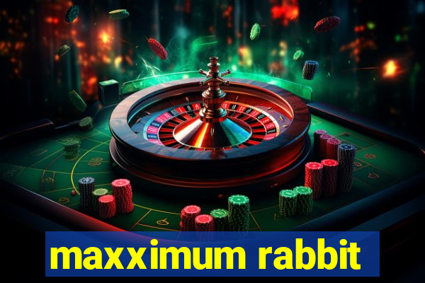 maxximum rabbit