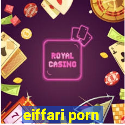 eiffari porn