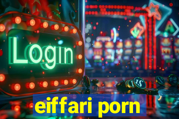 eiffari porn