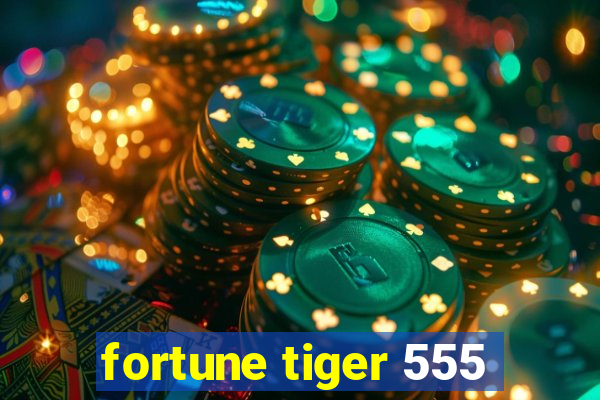 fortune tiger 555