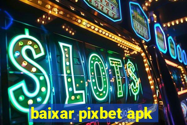 baixar pixbet apk