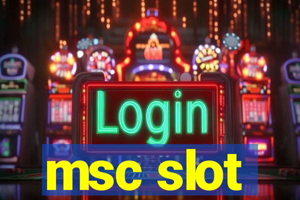 msc slot