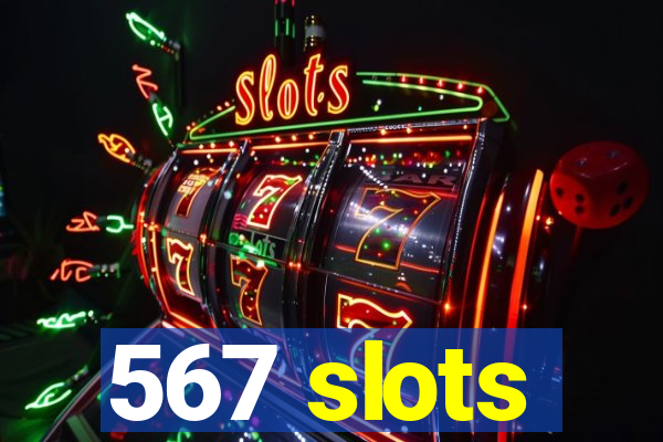 567 slots