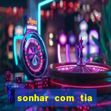 sonhar com tia falecida jogo do bicho