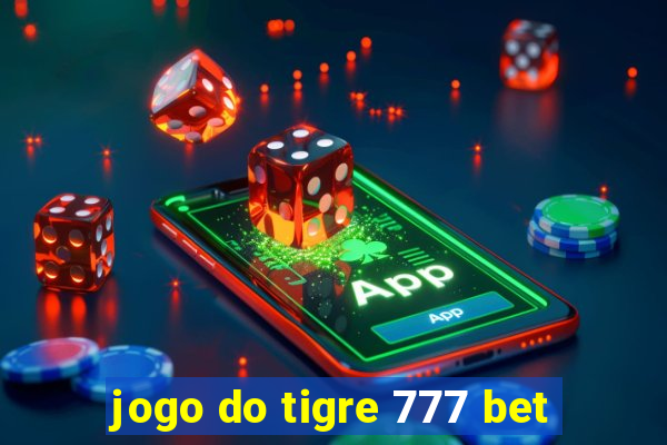 jogo do tigre 777 bet