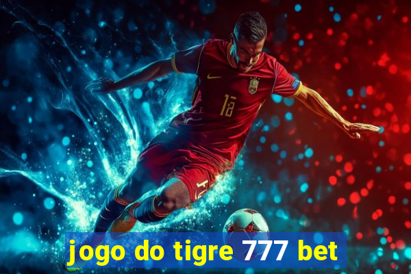 jogo do tigre 777 bet