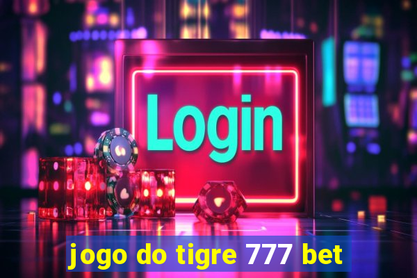 jogo do tigre 777 bet