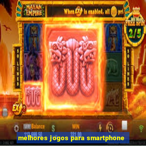 melhores jogos para smartphone