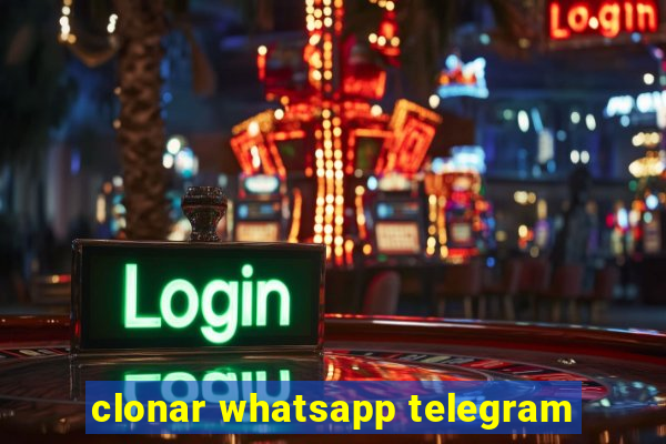 clonar whatsapp telegram