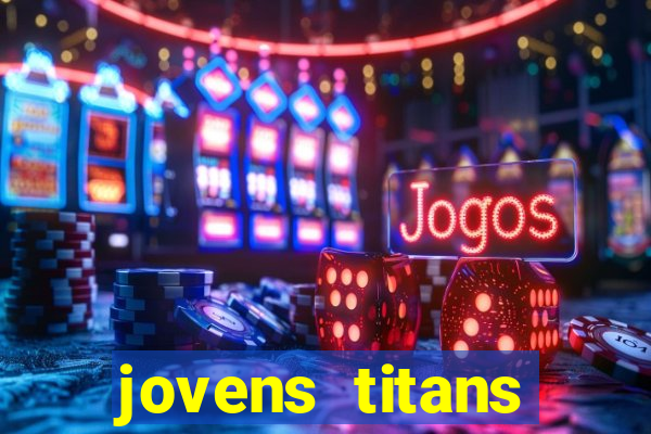 jovens titans cavando fortunas