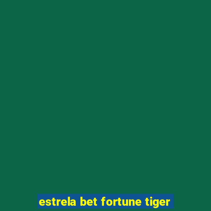 estrela bet fortune tiger