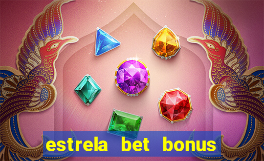 estrela bet bonus primeiro deposito