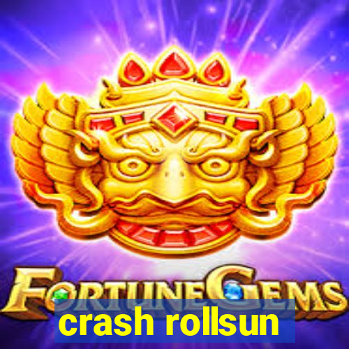 crash rollsun