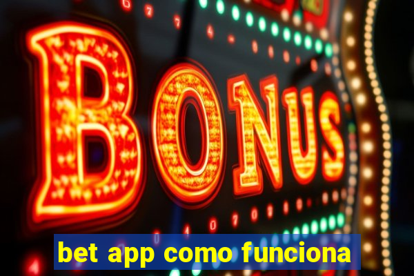 bet app como funciona