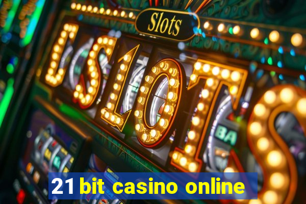 21 bit casino online