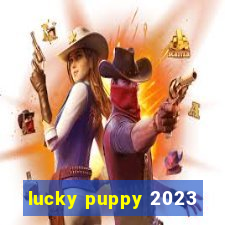 lucky puppy 2023