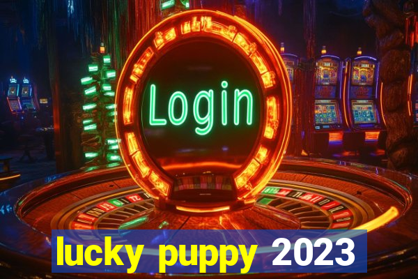 lucky puppy 2023