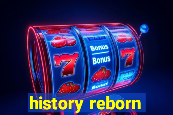 history reborn